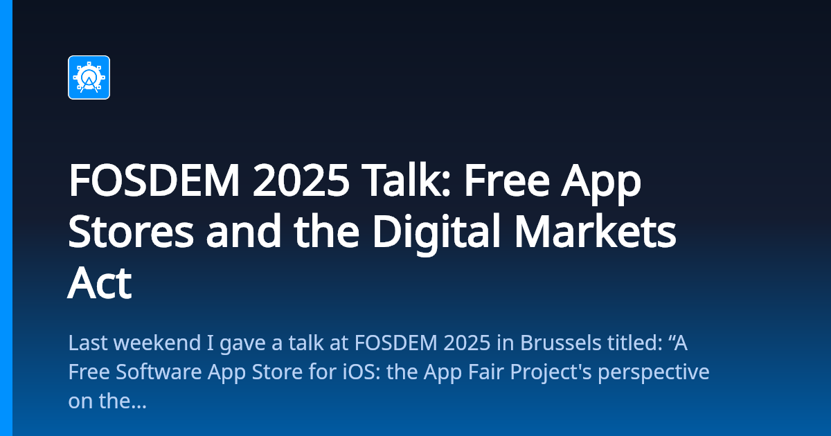 FOSDEM 2025 Talk: Free App Stores and the Digital Markets Act — App Fair